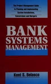 Bank systems management : the project management guide to planning and implementing system installations, conversions and mergers /