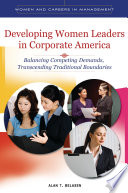 Developing women leaders in corporate America : balancing competing demands, transcending traditional boundaries /