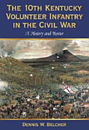 The 10th Kentucky Volunteer Infantry in the Civil War : a history and roster /