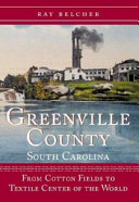 Greenville county, 1817-1970 : from cotton fields to textile center of the world /