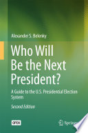 Who Will Be the Next President? : A Guide to the U.S. Presidential Election System /