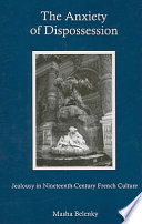 The anxiety of dispossession : jealousy in nineteenth-century French culture /