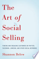 The art of social selling : finding and engaging customers on Twitter, Facebook, LinkedIn, and other social networks /