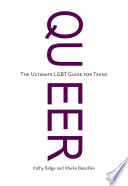 Queer : the ultimate LGBT guide for teens /