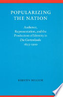 Popularizing the nation : audience, representation, and the production of identity in Die Gartenlaube, 1853-1900 /