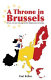A throne in Brussels : Britain, the Saxe-Coburgs and the Belgianisation of Europe /