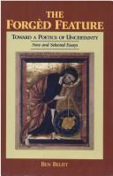 The forgèd feature : toward a poetics of uncertainty : new and selected essays /
