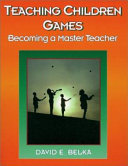 Teaching children games : becoming a master teacher /