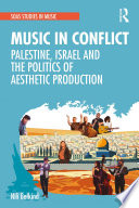 Music in conflict : Palestine, Israel and the politics of aesthetic production /