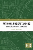 Rational understanding : from explanation to knowledge /