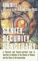 Sanity, security, sanctuary : a physical and psycho-spiritual look at abortion in relation to the wombs of women and the story of the incarnation /