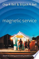 Magnetic service : secrets for creating passionately devoted customers /