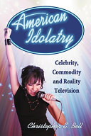 American idolatry : celebrity, commodity and reality television /