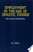 Employment in the age of drastic change : the future with robots /