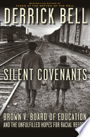 Silent covenants : Brown v. Board of Education and the unfulfilled hopes for racial reform /