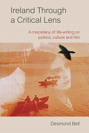 Ireland through a critical lens : a miscellany of life-writing on politics, culture and film /