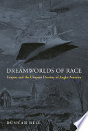 Dreamworlds of race : empire and the utopian destiny of Anglo-America /