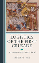 Logistics of the First Crusade : acquiring supplies amid chaos /