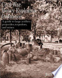 Civil War heavy explosive ordnance : a guide to large artillery projectiles, torpedoes, and mines /