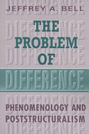 The problem of difference : phenomenology and poststructuralism /