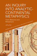 An inquiry into analytic-continental metaphysics : truth, relevance and metaphysics /