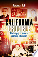 California crucible : the forging of modern American liberalism /