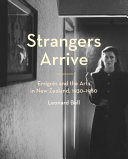 Strangers arrive : emigrés and the arts in New Zealand, 1930-1980 /