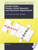 Student voice, teacher action research and classroom improvement /