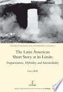 The Latin American short story at its limits : fragmentation, hybridity and intermediality /