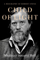 Child of light : a biography of Robert Stone /