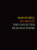 Incarnate : The collected dead man poems /