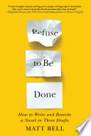 Refuse to be done : how to write and rewrite a novel in three drafts /