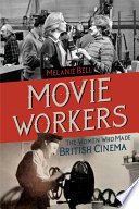 Movie workers : the women who made British cinema /