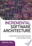 Incremental software architecture : a method for saving failing IT implementations /