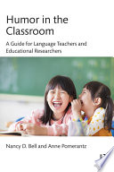 Humor in the classroom : a guide for language teachers and educational researchers /