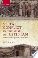 Social conflict in the age of Justinian : its nature, management, and mediation /