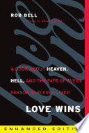 Love Wins : A Book About Heaven, Hell, and the Fate of Every Person Who Ever Lived /