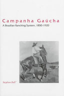 Campanha gaúcha : a Brazilian ranching system, 1850-1920 /