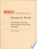 Sharing the wealth : privatization through broad-based ownership strategies /