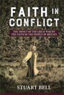 Faith in conflict : the impact of the Great War on the faith of the people of Britain /