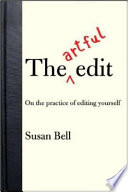 The artful edit : on the practice of editing yourself /