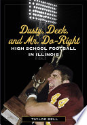 Dusty, deek, and Mr. do-right : high school football in Illinois /