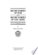 Secretaries of war and secretaries of the army : portraits & biographical sketches /