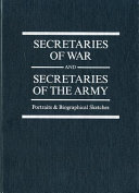 Secretaries of War and Secretaries of the Army : portraits & biographical sketches /