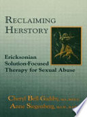 Reclaiming herstory : Ericksonian solution-focused therapy for sexual abuse /