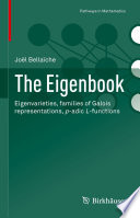 The Eigenbook : Eigenvarieties, families of Galois representations, p-adic L-functions /