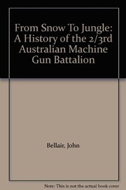 From snow to jungle : a history of the 2/3rd Australian Machine Gun Battalion /