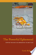 The powerful ephemeral : everyday healing in an ambiguously Islamic place /