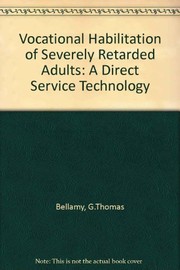 Vocational habilitation of severely retarded adults : a direct service technology /