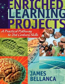 Enriched learning projects : a practical pathway to 21st century skills /